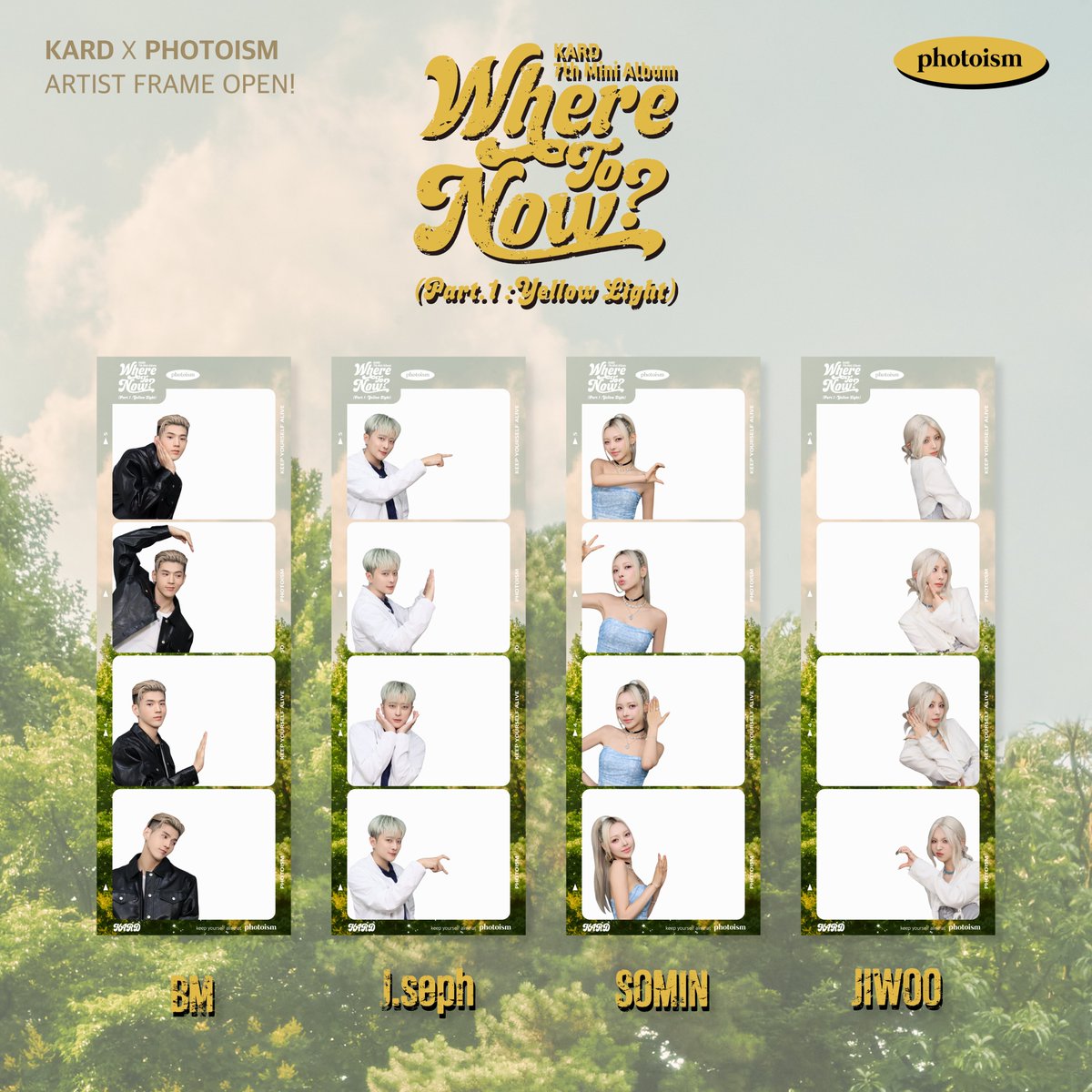 PHOTOISM X KARD
ARTIST FRAME RELEASE

เฟรมศิลปิน <KARD> พร้อมให้ถ่ายแล้วที่โฟโตอิซึม!

ถ่ายภาพและสร้างความทรงจำพิเศษด้วยเฟรม <KARD>  พร้อมกันที่โฟโตอิซึมทุกสาขา !

▪️ ระยะเวลา |  14/8 – 31/8 (KST)

Keep yourself alive at PHOTOISM