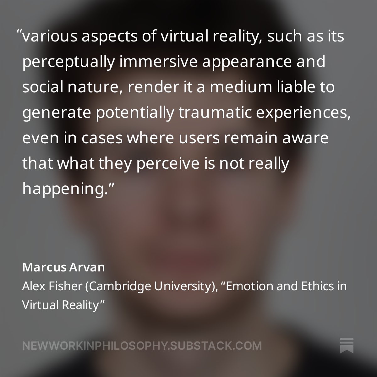 Alex Fisher (@alexfisher32) on Twitter photo I wrote a short summary of my forthcoming AJP paper, “Emotion and Ethics in Virtual Reality”, for the excellent @NewWorkInPhilo blog:
newworkinphilosophy.substack.com/p/alex-fisher-…
Thanks <a href="/marcusarvan/">Marcus Arvan</a> for hosting this! I wrote a short summary of my forthcoming AJP paper, “Emotion and Ethics in Virtual Reality”, for the excellent @NewWorkInPhilo blog:
newworkinphilosophy.substack.com/p/alex-fisher-…
Thanks <a href="/marcusarvan/">Marcus Arvan</a> for hosting this!