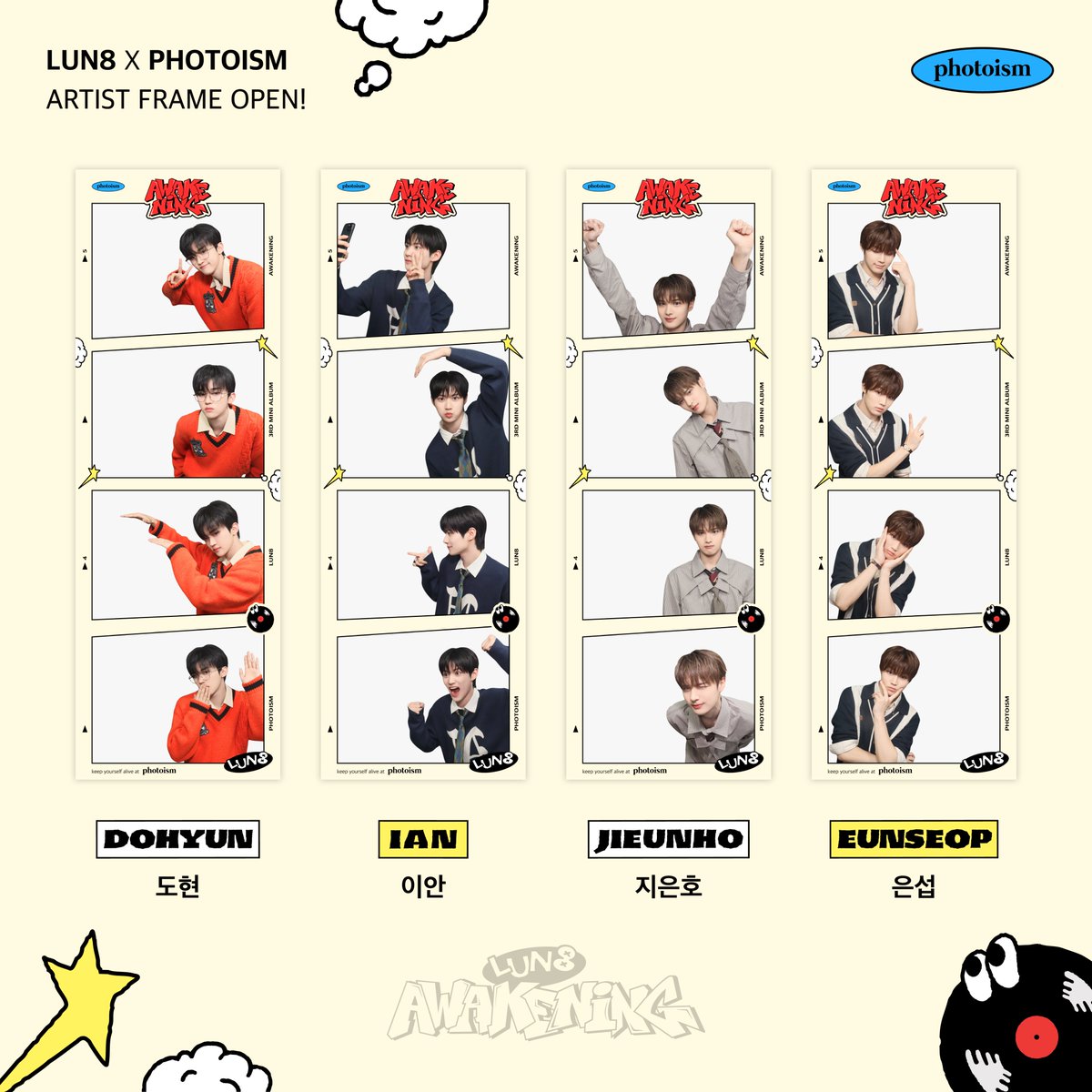 PHOTOISM X LUN8
ARTIST FRAME OPEN !

∧🎀∧ ∧🎀∧
(｡･᎑ ･∩ ∩･‿･｡)
Οu_Ο.  Θ_Uθ
ㄴ 이거 루네이트랑 러베이트 !

혹시 .. 저 사이에 포토이즘 껴도 되나요 ?
매번 팬이 1등인 루네이트의 사람이 되고 싶음 ..

미니 앨범 <AWAKENING> 전곡 스밍하고 올게요😻

러베이트 ! 포토이즘에 와
