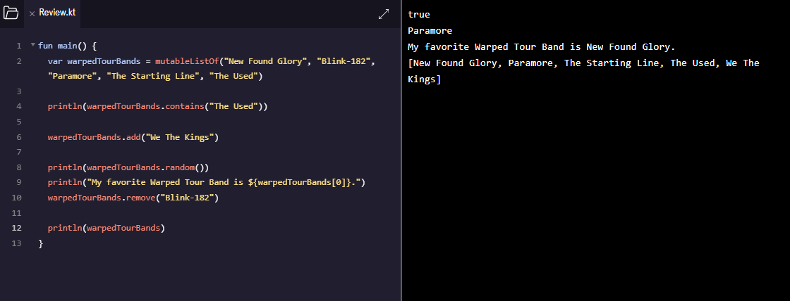 keyedupdev's tweet image. 4/#100DaysOfCode - Today I learned about mutable (read &amp;amp; write) and immutable (read-only) lists in Kotlin. I wrote a script that contains a list of Warped Tour Bands, adding, removing, and printing bands I've seen at @VansWarpedTour