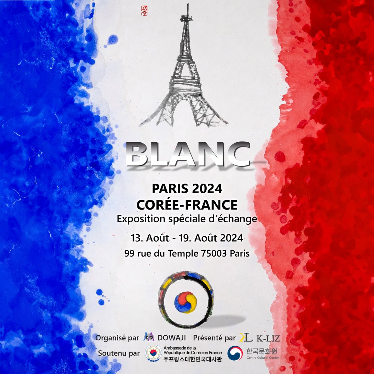 Group exhibition
"BLANC"

PARIS 2024 KOREA-FRANCE
Special exchange exhibition
August 13 - 19, 2024

📍Galerie SABINE BAYASLI
99 rue du Temple 75003 Paris

Organized by DOWAJI
Presented by K-LIZ
Supported by Embassy of the Republic of Korea in France, Korean Cultural Center