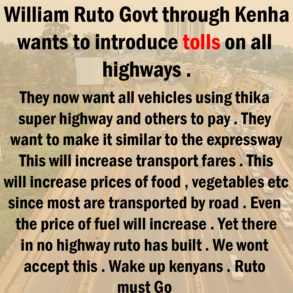 Are Kenyans aware that William Ruto govt through Kenha now wants to introduce tolls on Thika Superhighway, Nairobi Southern Bypass, and other major roads ? We wont accept