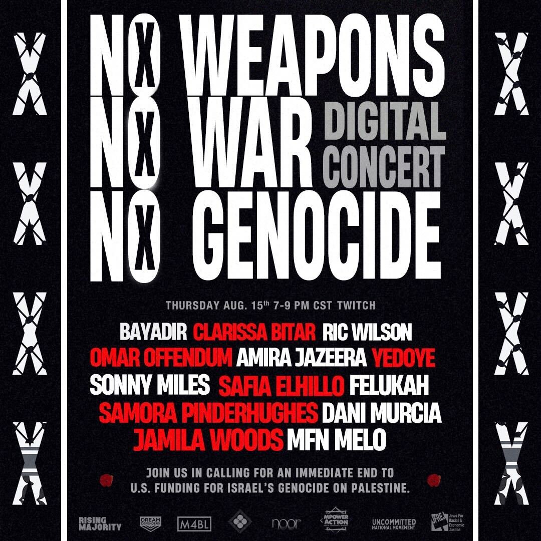 _waleedshahid's tweet photo. The No Weapons, No War digital concert will be streamed live and for free via Twitch on Thursday August 15th from 7-9 PM CST. Powered by Noor Studios, @Offendum, @jamilawoods, @mafiasafia, @UncommittedMvmt, @MPower_Change, @USCPR_, @Dreamdefenders, @Mvmnt4BlkLives, @rising_majority, and more. #NotAnotherBomb

https://t.co/1oC034tKGJ