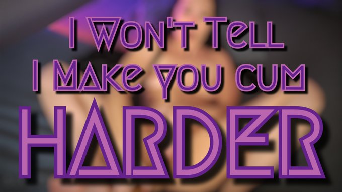 NEW Video : Day 256 "I Won't Tell I Make you cum HARDER" 6:19min.   It's OK, I know I can make you cum