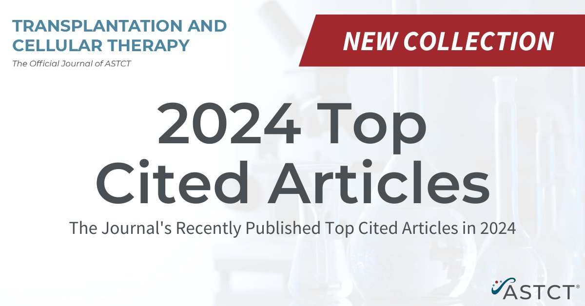 Discover the top-cited articles of 2024 in Transplantation and Cellular Therapy. These selections highlight key advancements in hematopoietic cell transplantation and related therapies. Access the collection here: astctjournal.org/2024-top-cited… #HCT #GVHD #Lymsm