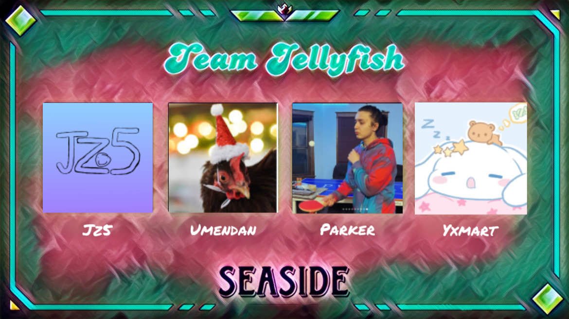 Our 8th team for this event

🪼TEAM JELLYFISH🪼
<a href="/jzfart/">jz5</a> <a href="/umendanYT/">umendan</a> <a href="/ParkerJD7/">Parker D</a> <a href="/sleepyxq/">yxmart</a>