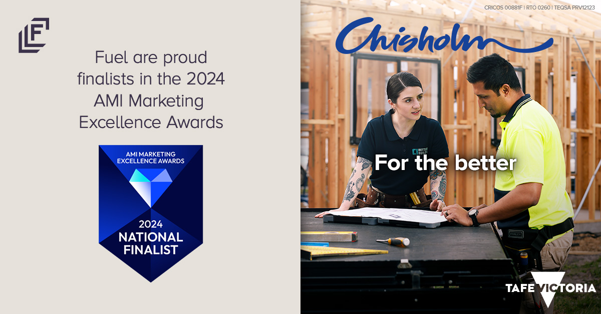 Fuel’s student acquisition campaign for Chisholm Institute has been announced as a finalist in the Australian Marketing Institute's 2024 Awards Excellence Program.  Chisholm’s 2024 ‘For the better’ campaign marked the launch of a new brand platform developed by Fuel.