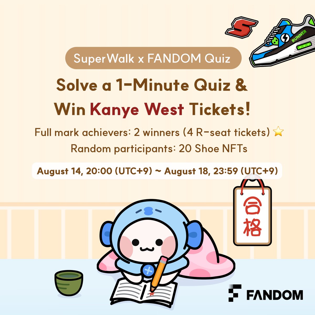 SuperWalk_'s tweet photo. ‼️ FANDOM QUIZ EVENT ‼️

@SuperWalk_ x @FANDOMSTUDIO_ 
Partnership Celebration Event:
📝Solve a 1-Minute Quiz & Win Kanye West Tickets!

🔻MUST
✅♥️ & RT
✅Follow: @Superwalk_ @fandomstudio_

🔻PARTICIPATE NOW!
https://t.co/L5ErZUAUhT

🎤 Prizes for 2 Full mark achievers : 
4 R-seat tickets to Kanye West's concert in Korea (2 tickets per winner)

👟 Prizes for 20 Random Participants : 
20 SuperWalk Shoe NFTs (1 NFT per winner)

📆 Event Period : 
August 14, 2024, 20:00 (UTC+9) 
– August 18, 2024, 23:59 (UTC+9)

⭐ TIP
Want to know the answers? 
Visit the FANDOM website!
https://t.co/mwZLUCqifr