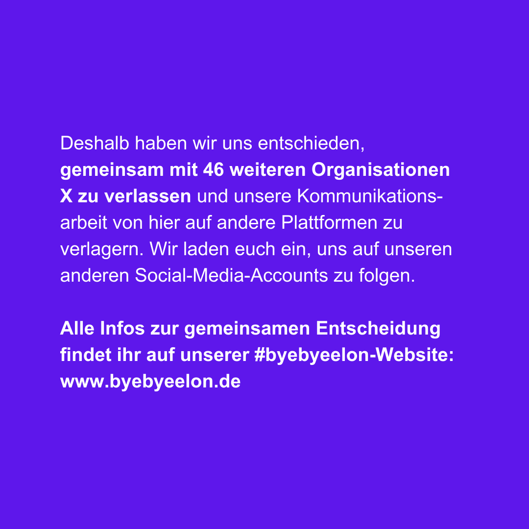 Liebe Follower*innen, wir ziehen nun, genau wie in der letzten Zeit schon viele andere Organisationen und Einzelmenschen, die Reißleine und sagen #ByeByeElon. Wir freuen uns, wenn ihr uns auf unseren anderen Social media-Kanälen folgt, siehe (3). (1/3)