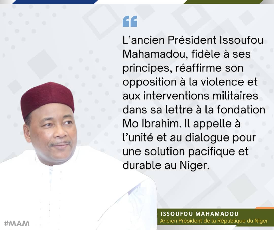 #Niger "L’ancien Président Issoufou Mahamadou, fidèle à ses principes, réaffirme son opposition à la violence et aux interventions militaires dans sa lettre à la fondation Mo Ibrahim. Il appelle à l’unité et au dialogue pour une solution pacifique et durable au Niger."