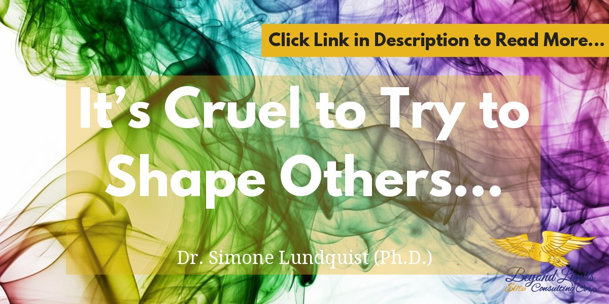 It's cruel to shape others. CLICK LINK TO READ MORE... simonelundquist.com/communication/…