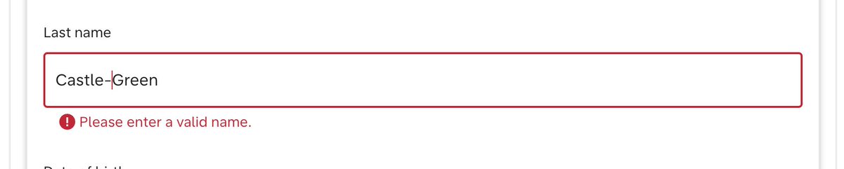 After all these years it still winds me up when websites tell me my name is not valid. How about we start being more honest with error messages. Is it the name on my government issued passport that's not valid or is it that your system's a bit shit?