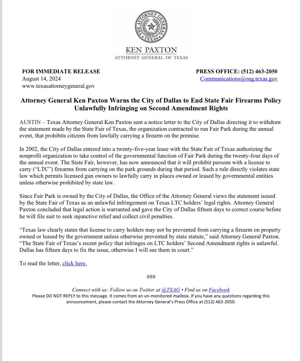 KenPaxtonTX's tweet photo. 🚨 BREAKING: I have sent a notice letter to the City of Dallas directing it to withdraw the statement made by the State Fair of Texas, the organization contracted to run Fair Park during the annual event, that prohibits citizens from lawfully carrying a firearm on the premise. Texas law clearly states that license to carry holders may not be prevented from carrying a firearm on property owned or leased by the government unless otherwise prevented by state statute. The State Fair of Texas’s recent policy that infringes on LTC holders’ Second Amendment rights is unlawful. Dallas has fifteen days to fix the issue, otherwise I will see them in court.