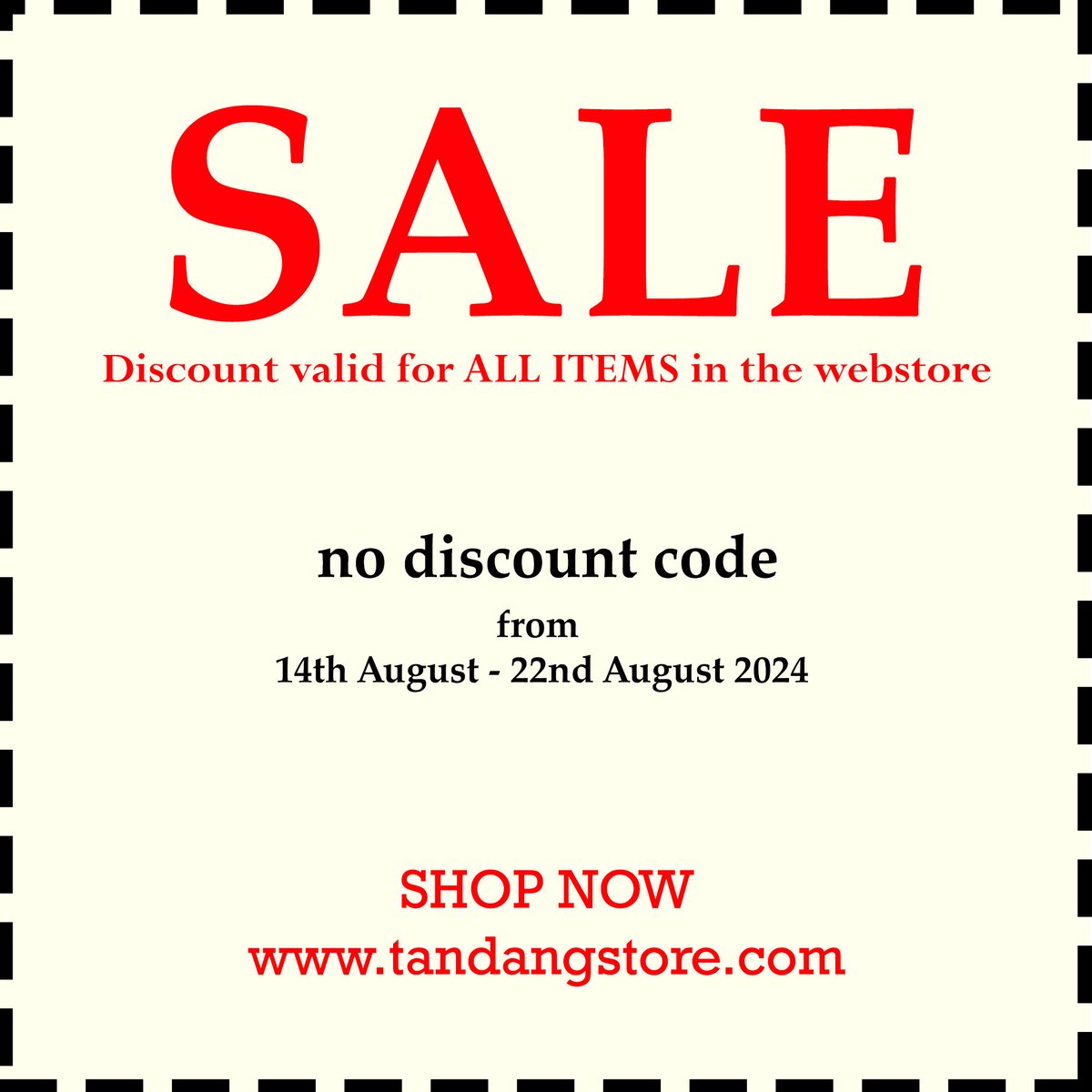 SALE! SALE! SALE!

20% OFF for all items in the webstore.
NO DISCOUNT CODE NEEDED!
Offer valid from 14th Aug - 22nd Aug 2024.

Go to tandangstore.com to shop now!