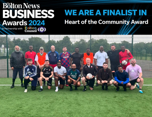 We are proud to announce we are finalists for the Heart of the Community category at this year's Bolton Business Awards!

A massive thank you to the lads from our Friday Night Football session for putting us up for the award.
