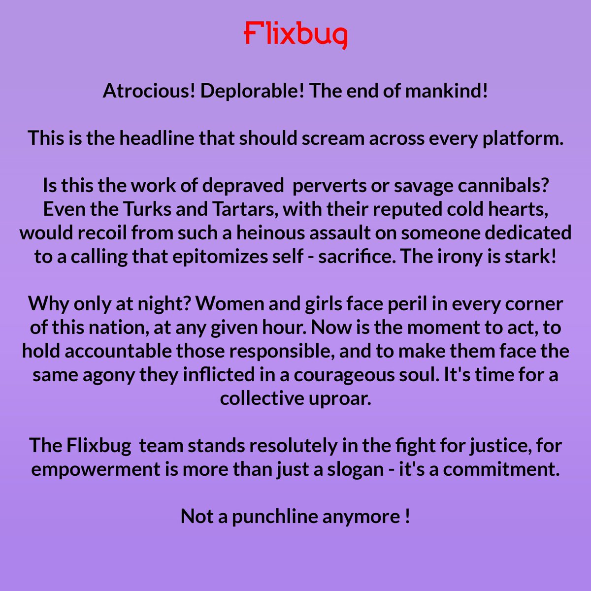 flixbugofficial's tweet photo. Women's Safety is Our Utmost Priority!

We, the Flixbug team, take a strong stand for women's safety. We want justice. We want a safe society where women can move freely wherever and whenever they want.

#justiceforrgkar #womensafety #justiceforwomen #solidaritywithwomen #safesociety