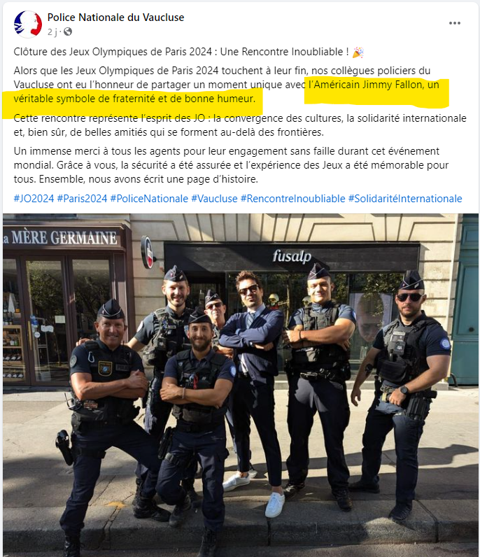 WhatsUp_Cath's tweet photo. .@Jimmyfallon in Paris with the National Police of the Vaucluse department (South of France). The Police's comment:
"An unforgettable encounter ... American Jimmy Fallon, a true symbol of fraternity and good humor."
#JimmyInParis #Paris2024 #ParisOlympics #LA2028 https://t.co/JkKKbIBTjp