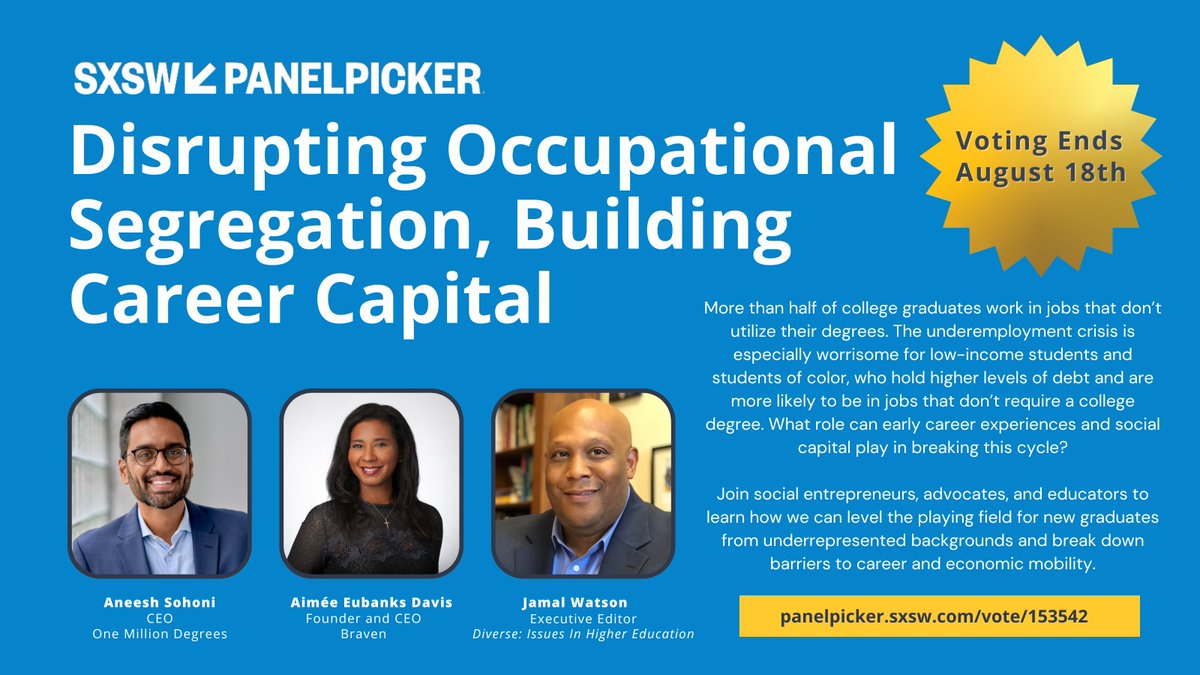 Vote for this #SXSWEDU panel with our @JamalEricWatson, Aneesh Sohoni of <a href="/1MillionDegrees/">One Million Degrees</a>, and Aimée <a href="/EubanksDavis/">Aimee Eubanks Davis</a> of <a href="/BeBraven/">Braven</a>, as they explore strategies for building career capital and disrupting inequality in the labor market.

Voting ends August 18th: bit.ly/3Angb5j