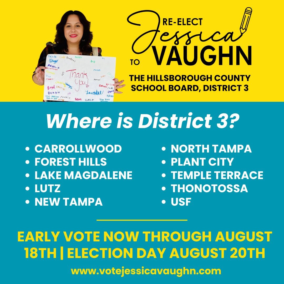 Don't miss your chance to re-elect Jessica Vaughn to Hillsborough County School Board, District 3. This will be decided in the primary election on Aug 20. Early voting is available until Aug 18 (10am-6pm). Vote for Jessica Vaughn &amp; reject extremism! Our children deserve the best!