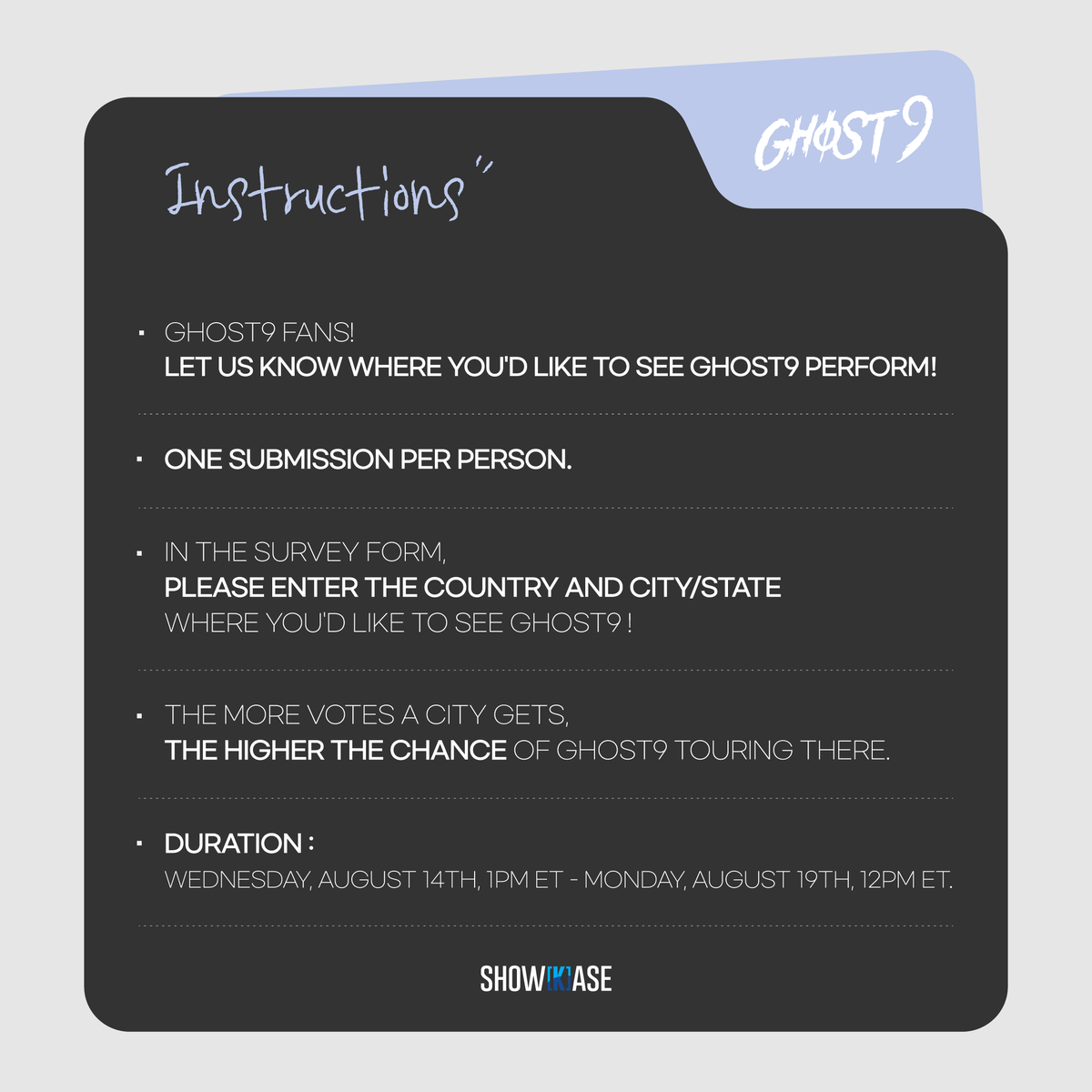 kpopshowkase's tweet photo. WHERE ARE ALL OUR #GHOSTIE AT🧐??

GHOST9 would love to know where they should go to perform! Please follow the guidelines in the picture below and fill out the form🙌!

Link: https://t.co/TV0EJAtf5X https://t.co/oyqHr9WfBj