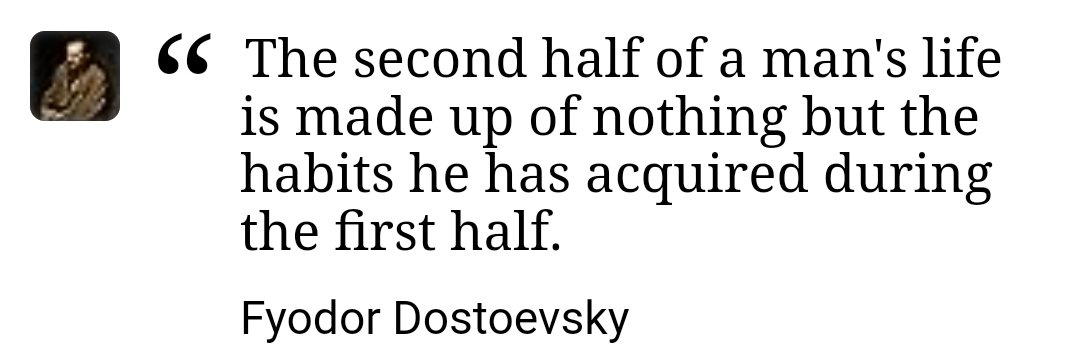 btwn_dimensions's tweet photo. The second half of a man's life is made up of nothing but the habits he has acquired during the first half
-Fyodor Dostoevsky 

The character which a man exhibits in the latter half of his life is not always, though it often is, his original character...
-Marcel Proust https://t.co/7QtgYIoMaS