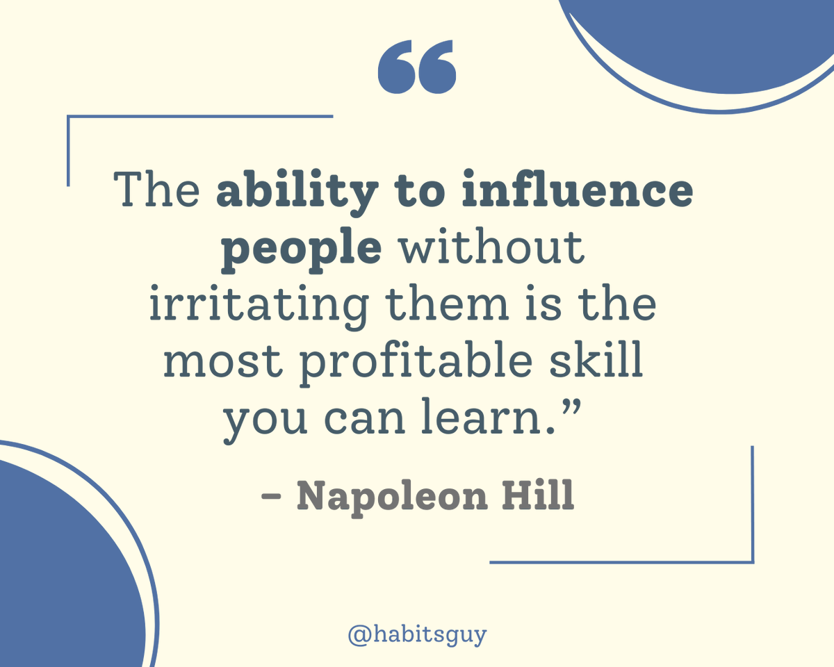 habitsguy's tweet photo. “The ability to influence people without irritating them is the most profitable skill you can learn.” – Napoleon Hill https://t.co/jJmFID5NoN