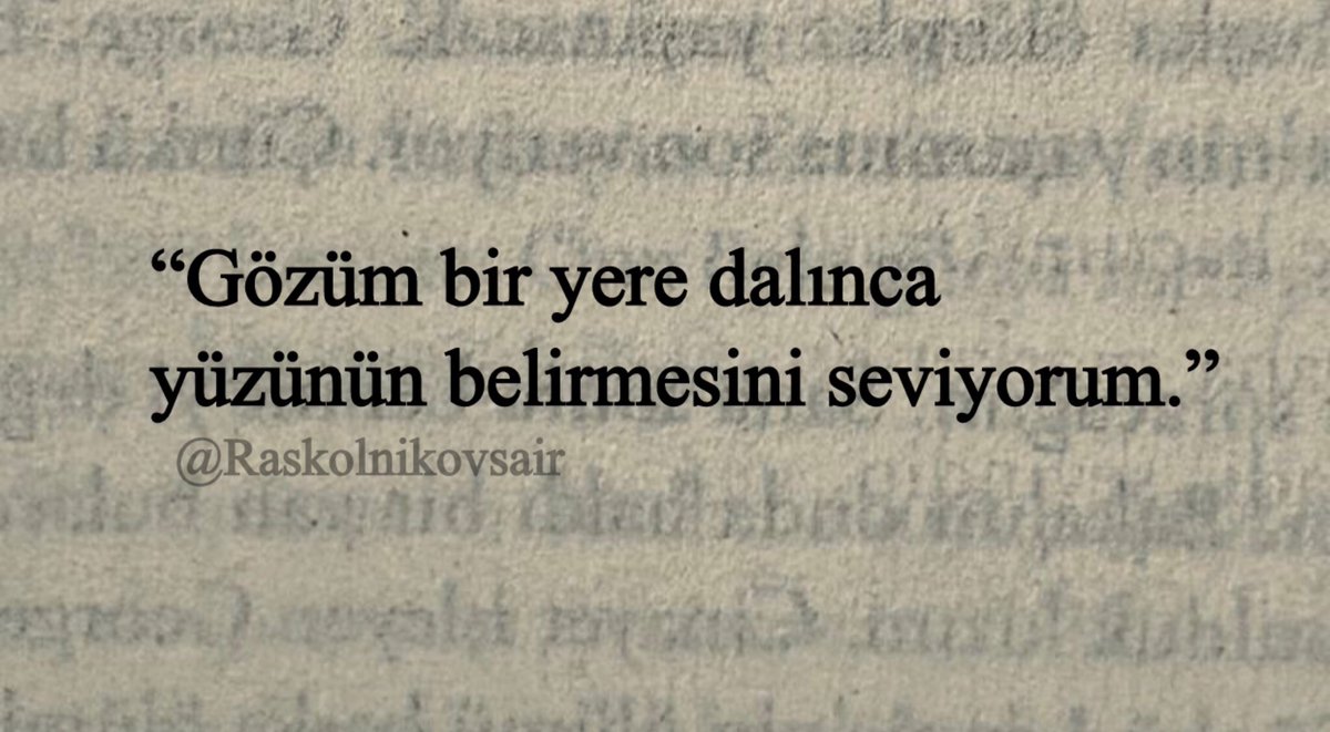 “Gözüm bir yere dalınca 
yüzünün belirmesini seviyorum.”