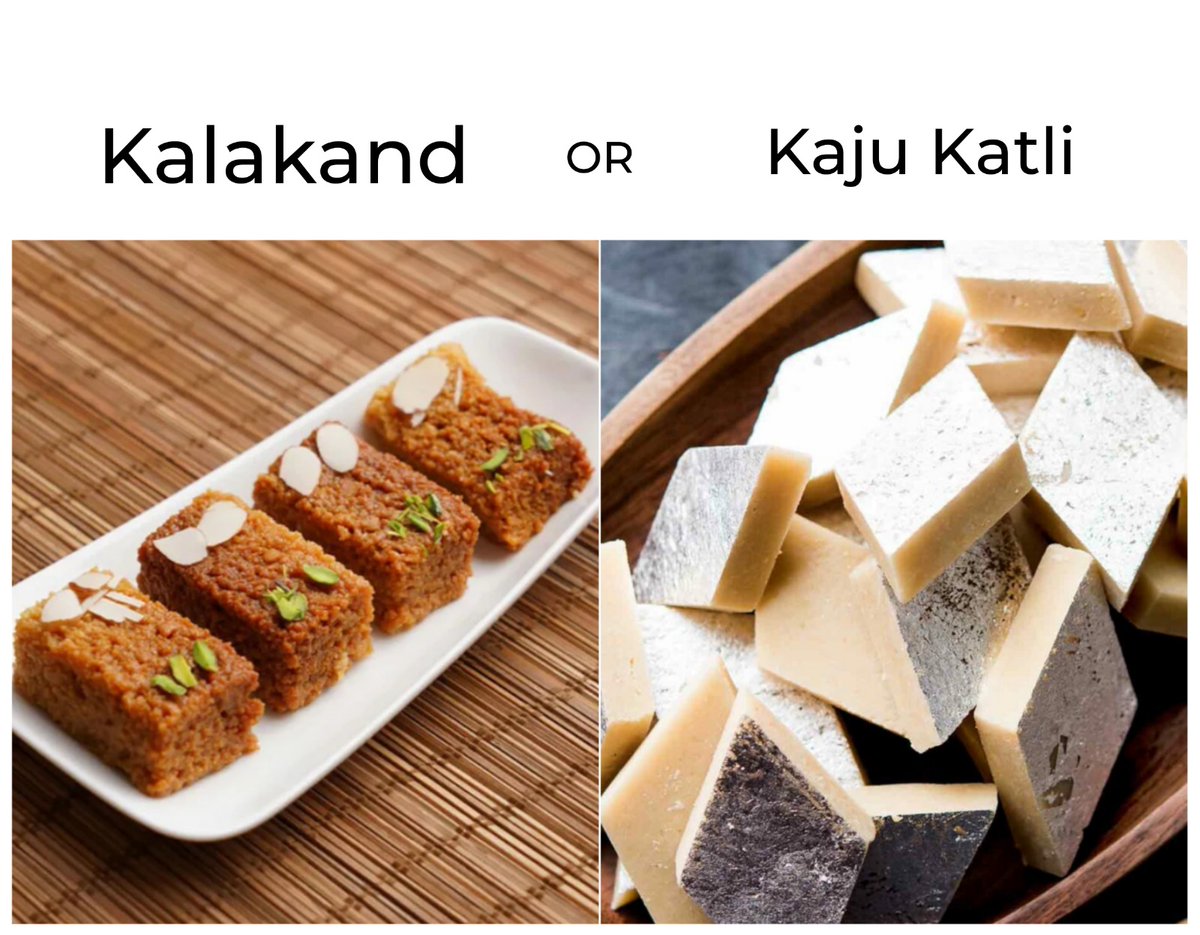 Tell me your choice ?
❤️ - Kalakand
😍 - Kaju Katli