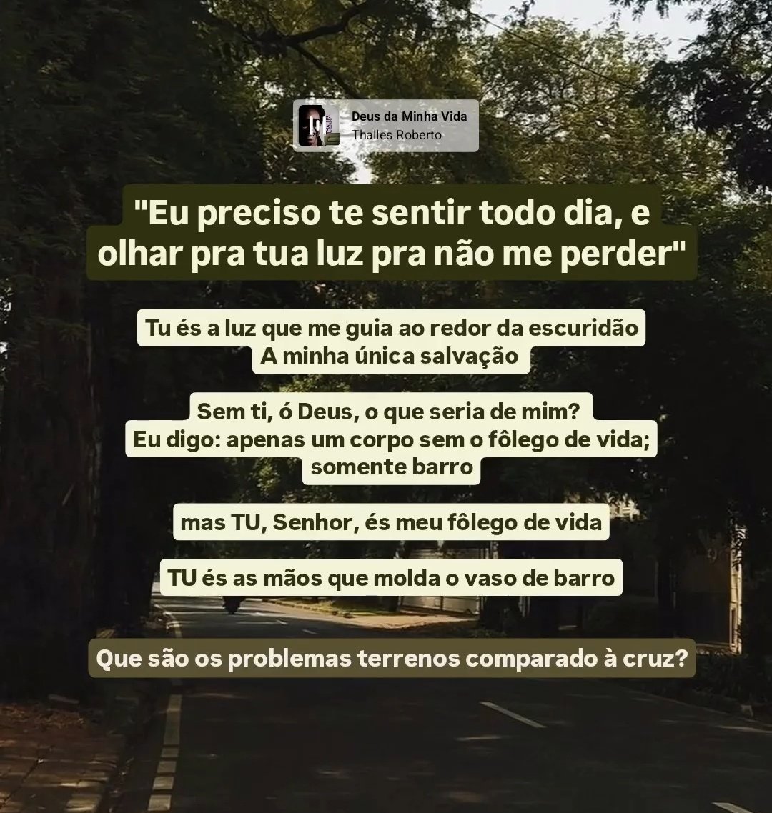 Depois ouçam a música "Deus da minha vida", do Thalles Roberto