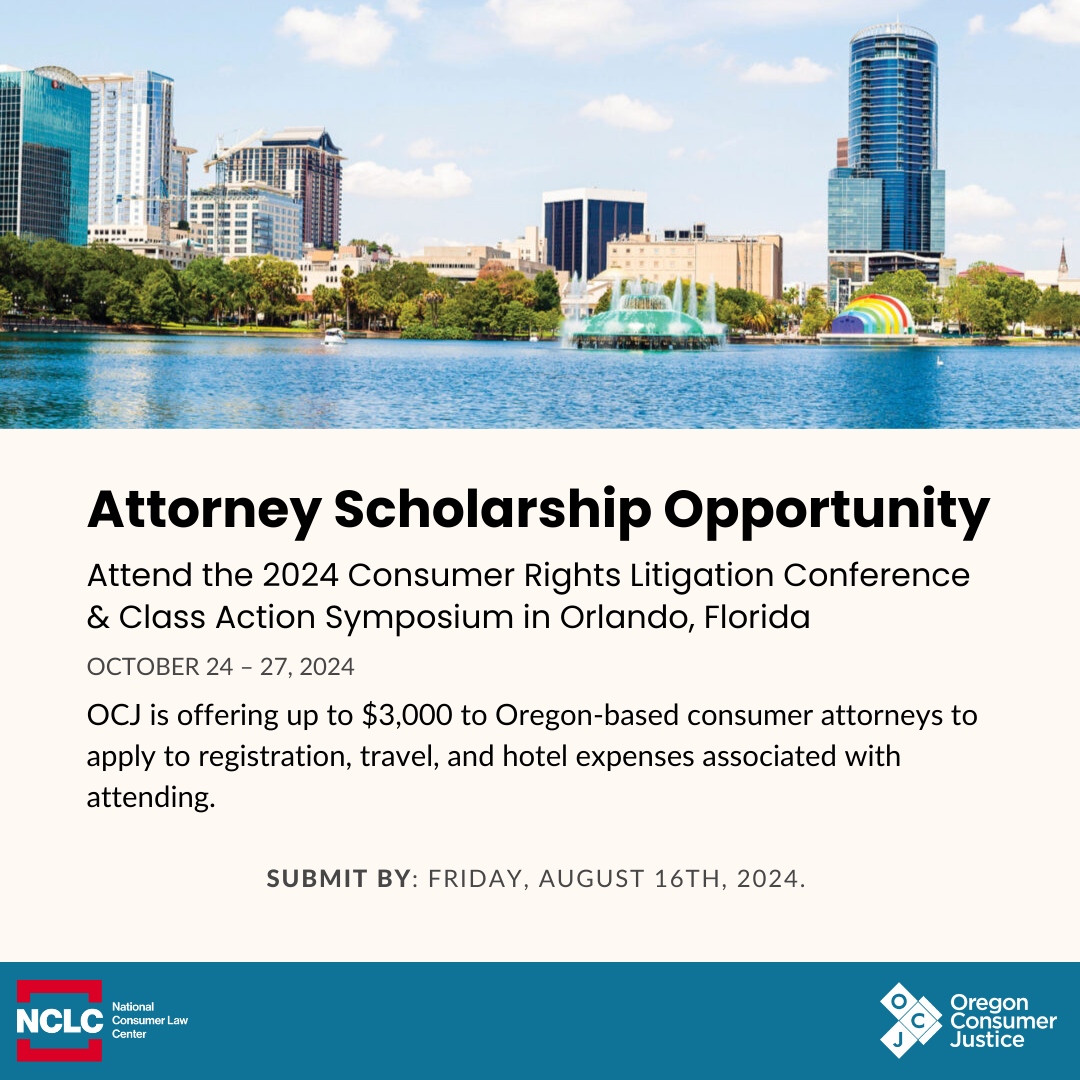 🌟 Exciting Legal Education Opportunity! 🌟

Join OCJ at the 2024 Consumer Rights Litigation Conference &amp; Class Action Symposium in Orlando, Florida! We're offering scholarships to private-practice and public-interest, Oregon-based consumer rights attorneys to attend this pres...