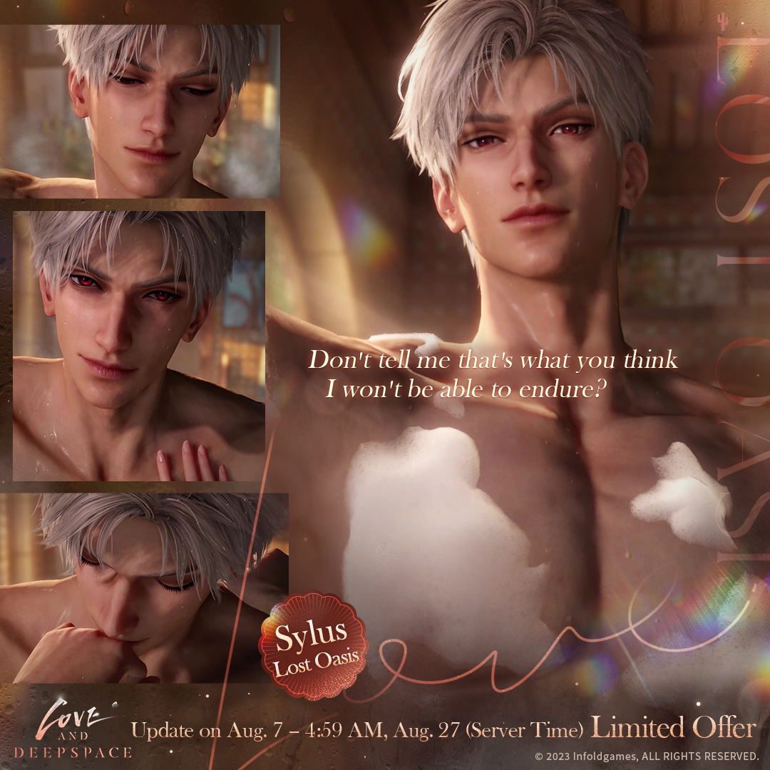 Love and Deepspace | New 5-Star Memory [Sylus: Lost Oasis]

In the heart of the desert where palms cast their shade, water droplets slide from his hair into your collar.

Amid this entwined shower, who will give in first?
"Don't tell me that's what you think I won't be able to