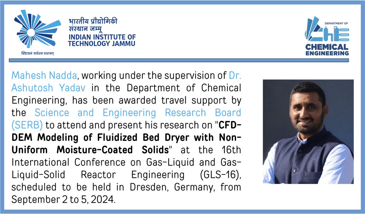 Mahesh Nadda, guided by Dr. Ashutosh Yadav, has received SERB travel support to present his research on "CFD-DEM Modeling of Fluidized Bed Dryer with Non-Uniform Moisture-Coated Solids" at GLS-16 in Dresden, Germany, from Sept 2-5, 2024.