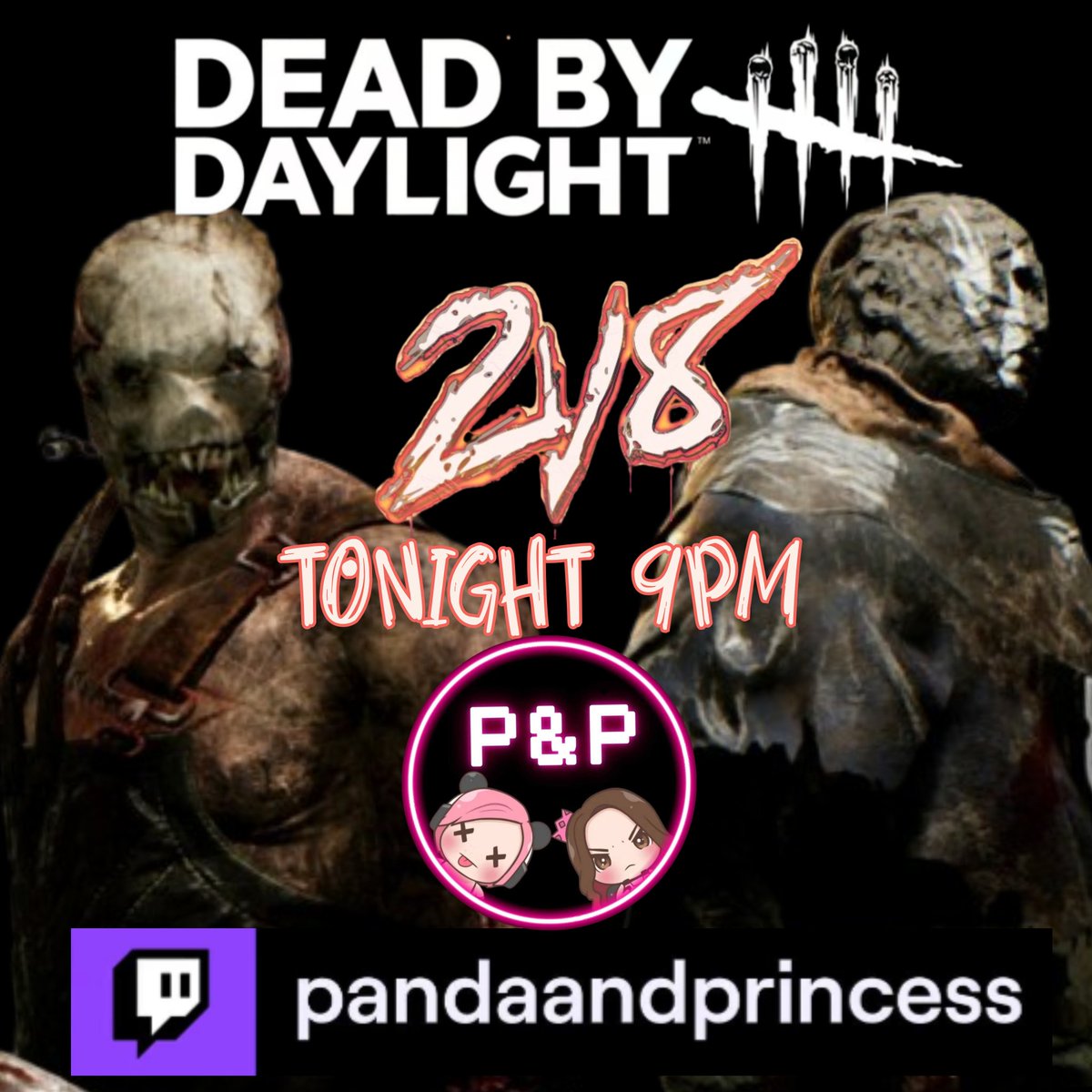 2 girls, 8 survivors..

Dead by Daylight 2v8 Killer
Live Tonight at 9pm BST
Plus Words on Stream between rounds 🐼👑

Hope to see you there! 
twitch.tv/PandaAndPrince… 💜