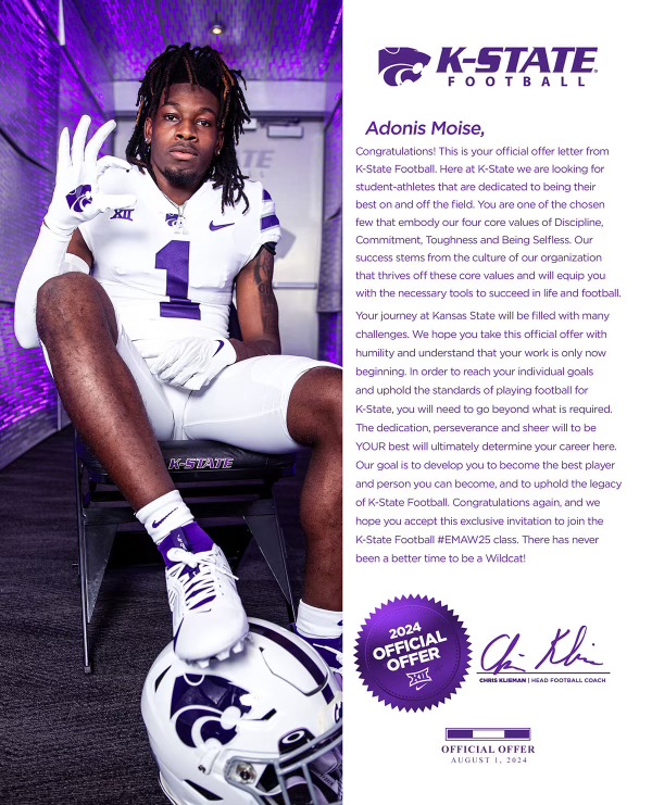 Adonis Moise (@adonis_moise) on Twitter photo Blessed to have received an official offer from K-State. #Home #EMAW <a href="/KStateFB/">K-State Football</a> <a href="/Coach_Middleton/">Matthew Middleton</a> <a href="/CoachKli/">Chris Klieman</a> Blessed to have received an official offer from K-State. #Home #EMAW <a href="/KStateFB/">K-State Football</a> <a href="/Coach_Middleton/">Matthew Middleton</a> <a href="/CoachKli/">Chris Klieman</a>