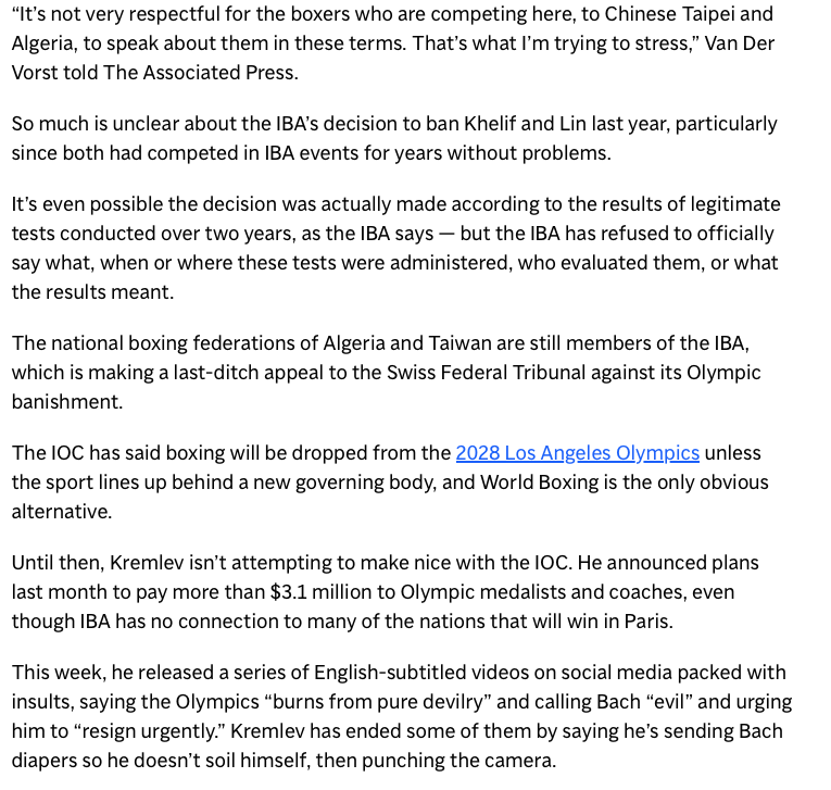 RichardHanania's tweet photo. Is the whole story about Imane Khelif being a man the result of a Russian misinformation campaign?

Last year, Khelif beat a previously undefeated Russian boxer.

All the information that Khelif is transgender or a man comes from the International Boxing Association (IBA). It is run by Umar Kremlev, an acquaintance of Putin. 

The IBA has been permanently banned from the Olympics for financial mismanagement and lack of transparency.

After Khelif beat the Russian boxer, she was disqualified and the Russian prospect went back to being undefeated. 

Kremlev, who has a personal gripe with the Olympics because of the ban, is now going around claiming Khelif and another Taiwanese boxer are not actually women, supposedly based on tests. According to the AP, "the IBA has refused to officially say what, when or where these tests were administered, who evaluated them, or what the results meant." He's also calling the Olympics "pure devilry" and urging the current head of the International Olympic Committee to resign. 

I jumped to conclusions on this, and clearly we need more information. There is no reason to take the IBA's word on anything, and we should be vigilant against foreign actors spreading misinformation in order to create division.