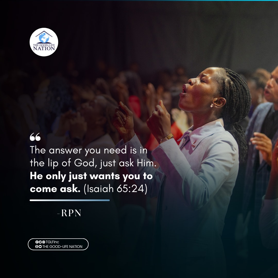 The answer you need is in the lip of God, just ask Him. He only just wants you to come ask. (Isaiah 65:24) - RPN 

#RPN 

#APeopleCome
