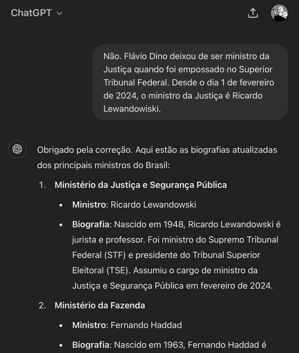 JoaoCP's tweet photo. — ChatGPT, me liste os ministros do governo.
— Claro! Justiça: Flávio Dino…
— Hmmm, Dino não é mais o ministro.
— Tem razão. O ministro da Justiça é Paulo Pimenta.
— Não é, não. Tente novamente.
— Flávio Dino. https://t.co/42YUoK4y2u
