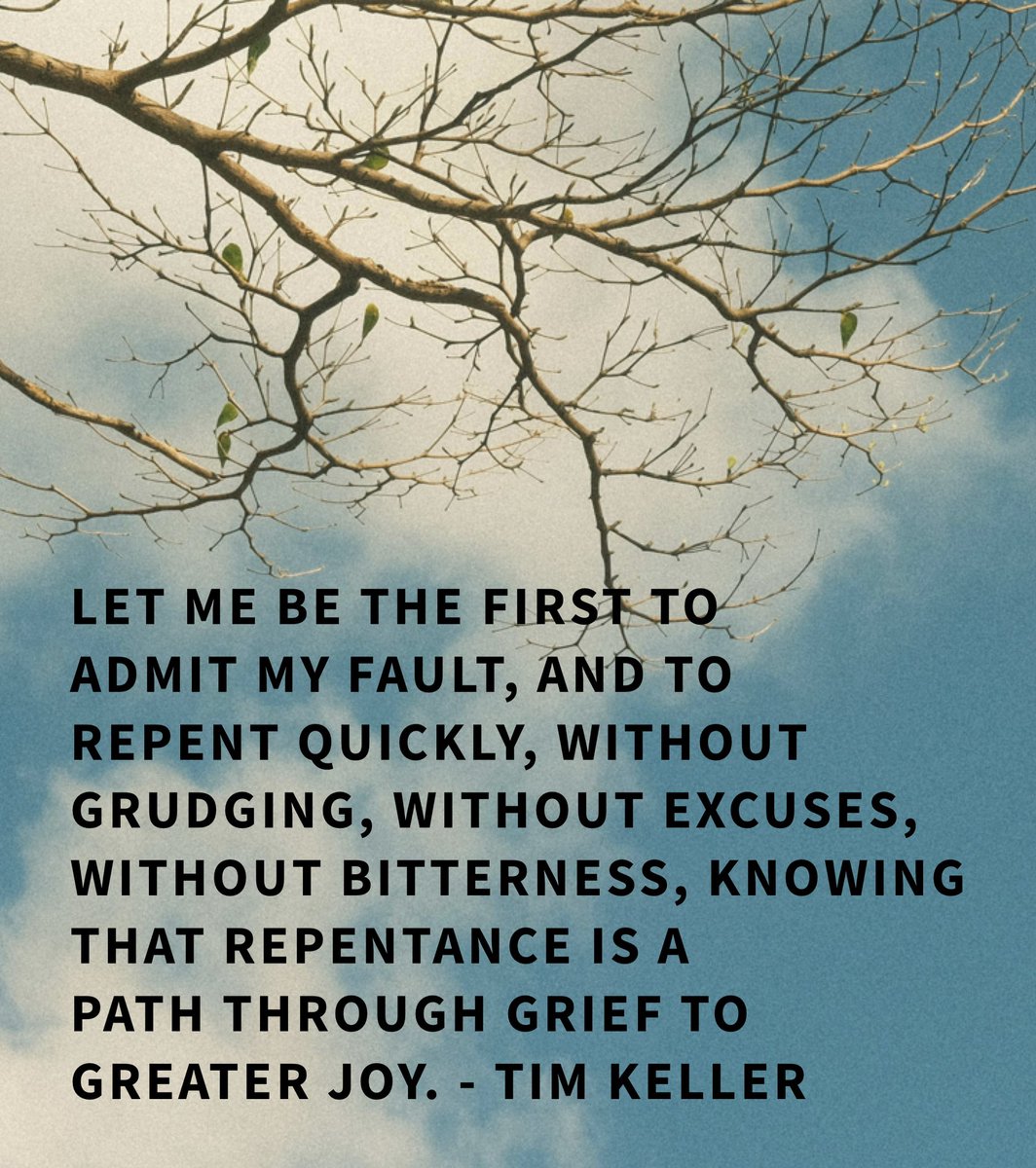 Let me be the first to admit my fault, and to repent quickly, without grudging, without excuses, without bitterness, knowing that repentance is a path through grief to greater joy. 
#TimKeller #timkellerquote #repentance