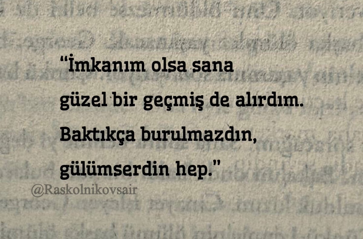 “İmkanım olsa sana 
güzel bir geçmiş de alırdım.
Baktıkça burulmazdın, 
gülümserdin hep.”