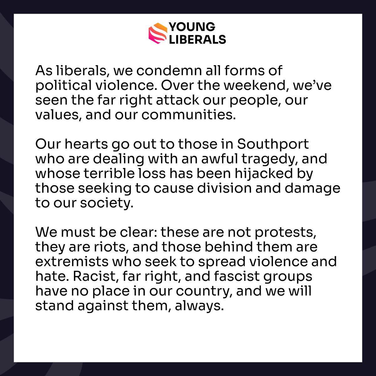 We will never stand silent while the far-right make our streets unsafe for people of colour. We recognise these events for what they are: domestic terrorism, fuelled by fascist rhetoric, which must never be tolerated.  We hope all those involved are brought to justice.