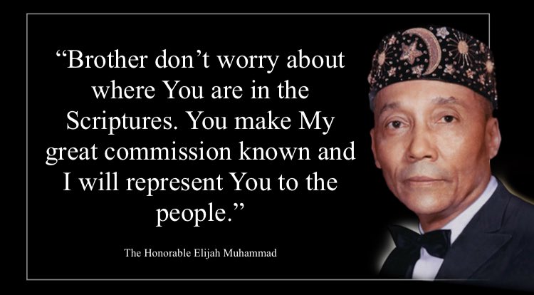 MosqueMaryam's tweet photo. The Honorable Elijah Muhammad told the  Honorable Minister Louis Farrakhan“Brother don’t worry about
where You are in the
Scriptures. You make My
great commission known and
I will represent You to the
people.”——
@dotsconnector #NOISundays https://t.co/0hMu3pYFOu