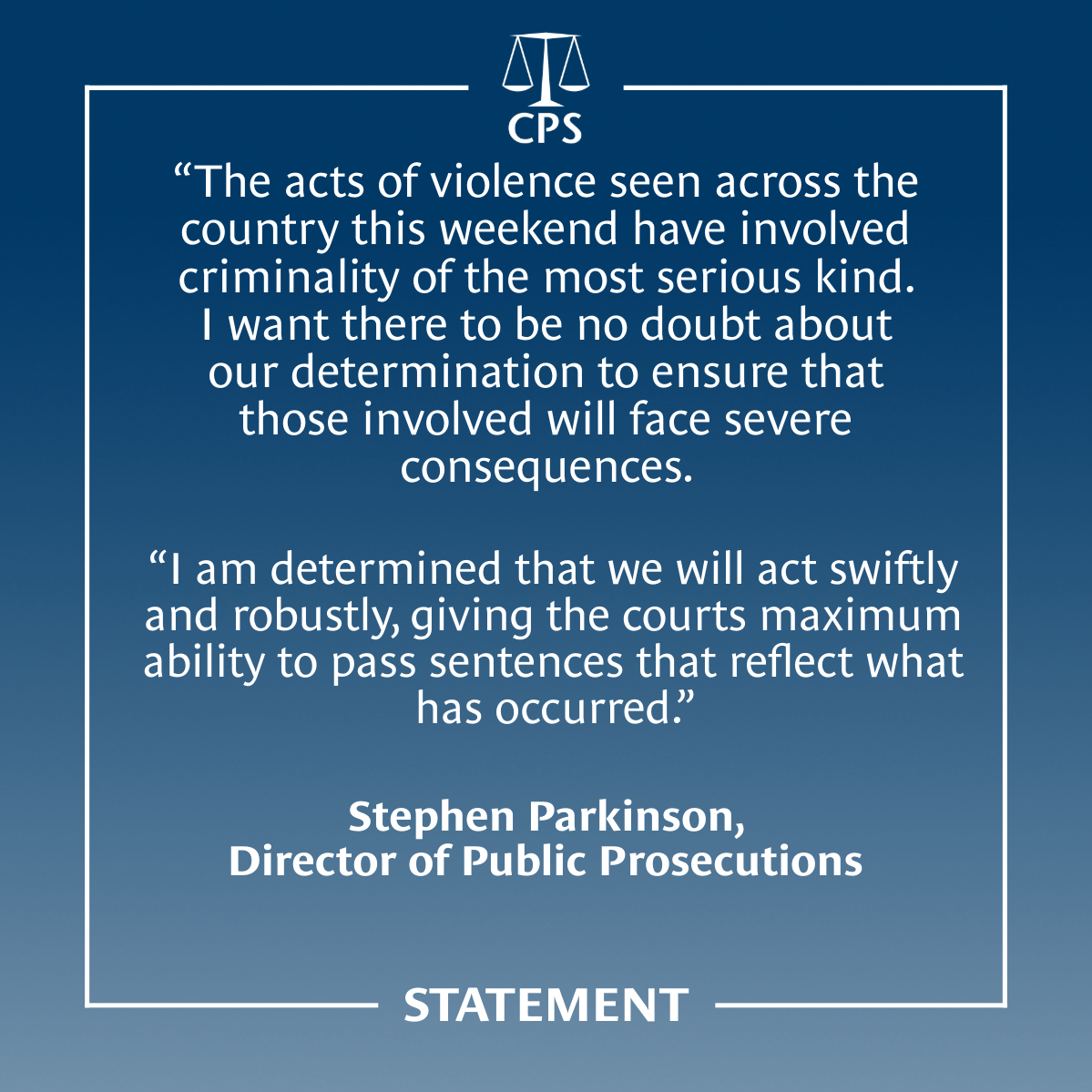 Stephen Parkinson, the Director of Public Prosecutions, said: "The acts of violence seen across this weekend have involved criminality of the most serious kind. I want there to be no doubt about our determination to ensure that those involved will face severe consequences. I am determined that we will act swiftly and robustly - giving the courts maximum ability to pass sentences that reflect what has occurred."