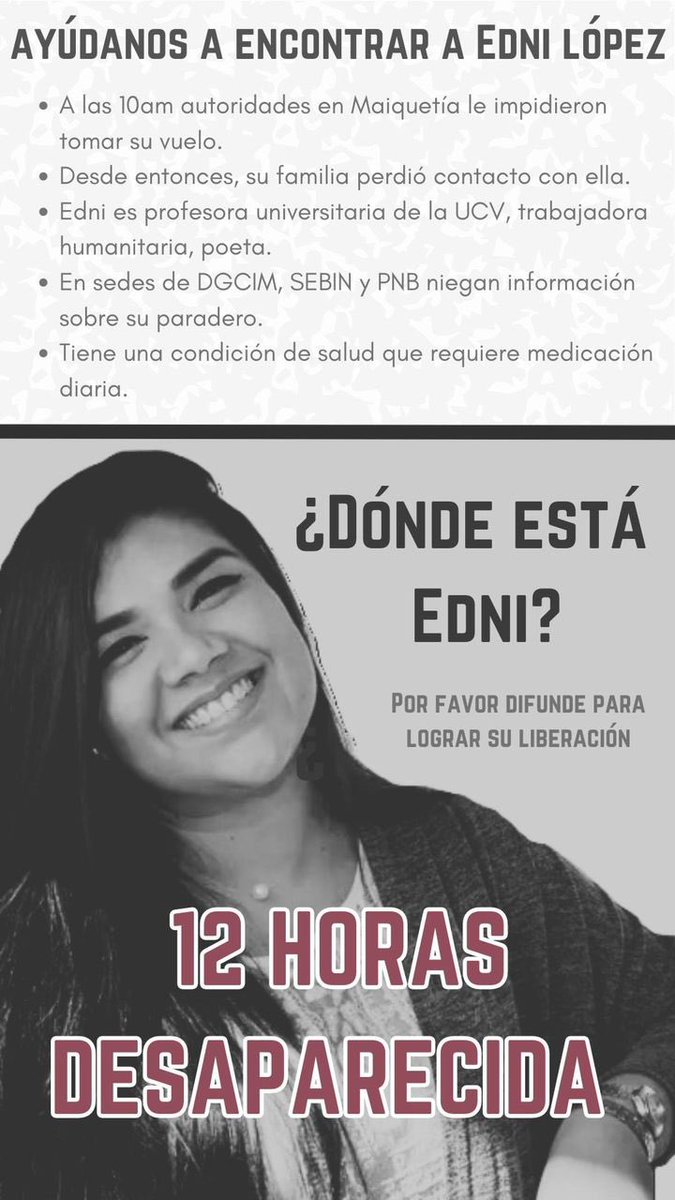 #DondeEstaEdni 

Estatus 12 horas desaparecida

- Iba saliendo por Maiquetía de vacaciones a Buenos Aires, y creemos que fue retenida por organismos de seguridad del Estado.
- Edni es profesora universitaria de la UCV, trabajadora humanitaria, poeta.
- En sedes del DGCIM, Sebin y