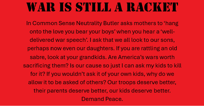 write_diligent's tweet photo. General Smedley Butler tried to warn us in 1935 that war was a racket. Now our 'leaders' have us on the brink of another war. War is STILL a racket today, more corrupt and in the open than ever. We must remember the REAL cost of this war and we must #DemandPeace & #SmashTheRacket