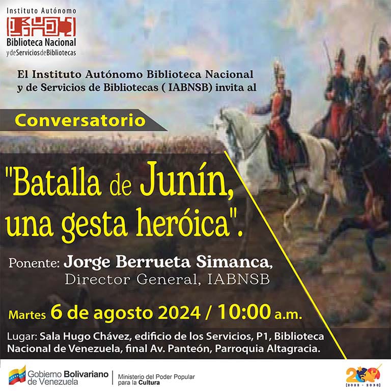 📢 #Conversatorio con motivo de celebrarse este 2024 el Bicentenario de la Batalla de Junín (#6agosto 1824) conocida
como la “batalla silenciosa”, que formó parte de la gesta
emancipadora dirigida por el Libertador Simón Bolívar.

⏰ 10:00 a.m 
Sala Hugo Chávez, <a href="/BiblioNacional/">Biblioteca Nacional</a>