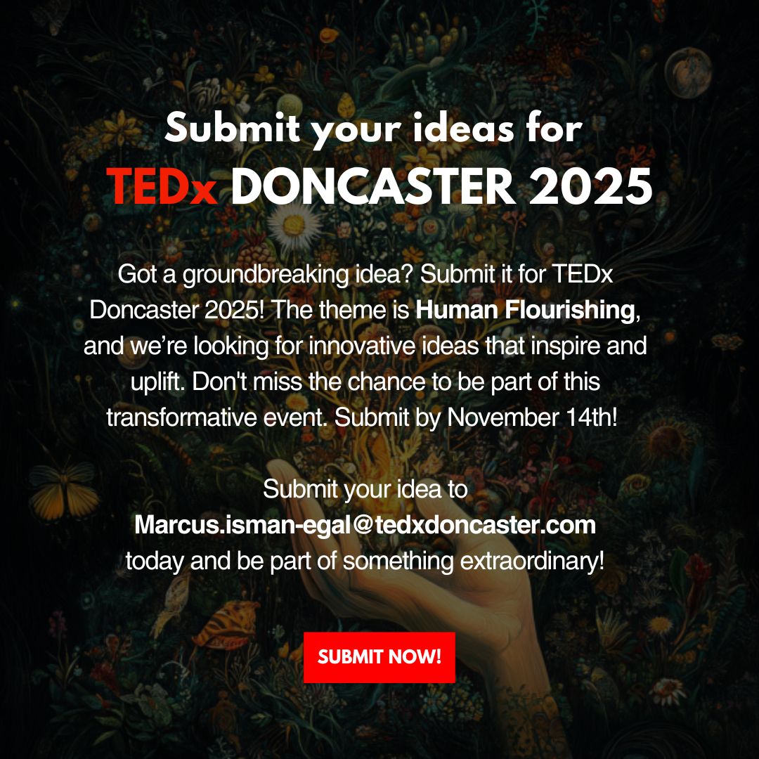 Got a groundbreaking idea that could change the world? 🌍✨ 

📅 Submit your idea by November 14th to Marcus.isman-egal@tedxdoncaster.com and be part of this extraordinary event.

#TEDxDoncaster #HumanFlourishing #InnovativeIdeas #Inspiration #SubmitNow