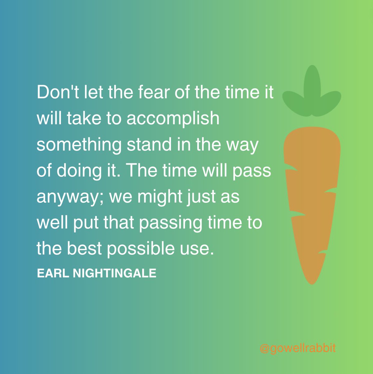 gowellrabbit's tweet photo. "Don't let the fear of the time it will take to accomplish something stand in the way of doing it. The time will pass anyway; we might just as well put that passing time to the best possible use." - Earl Nightingale

#MondayMotivation #fyp #everyone  #healthandwellness https://t.co/Tn98jmfHJc