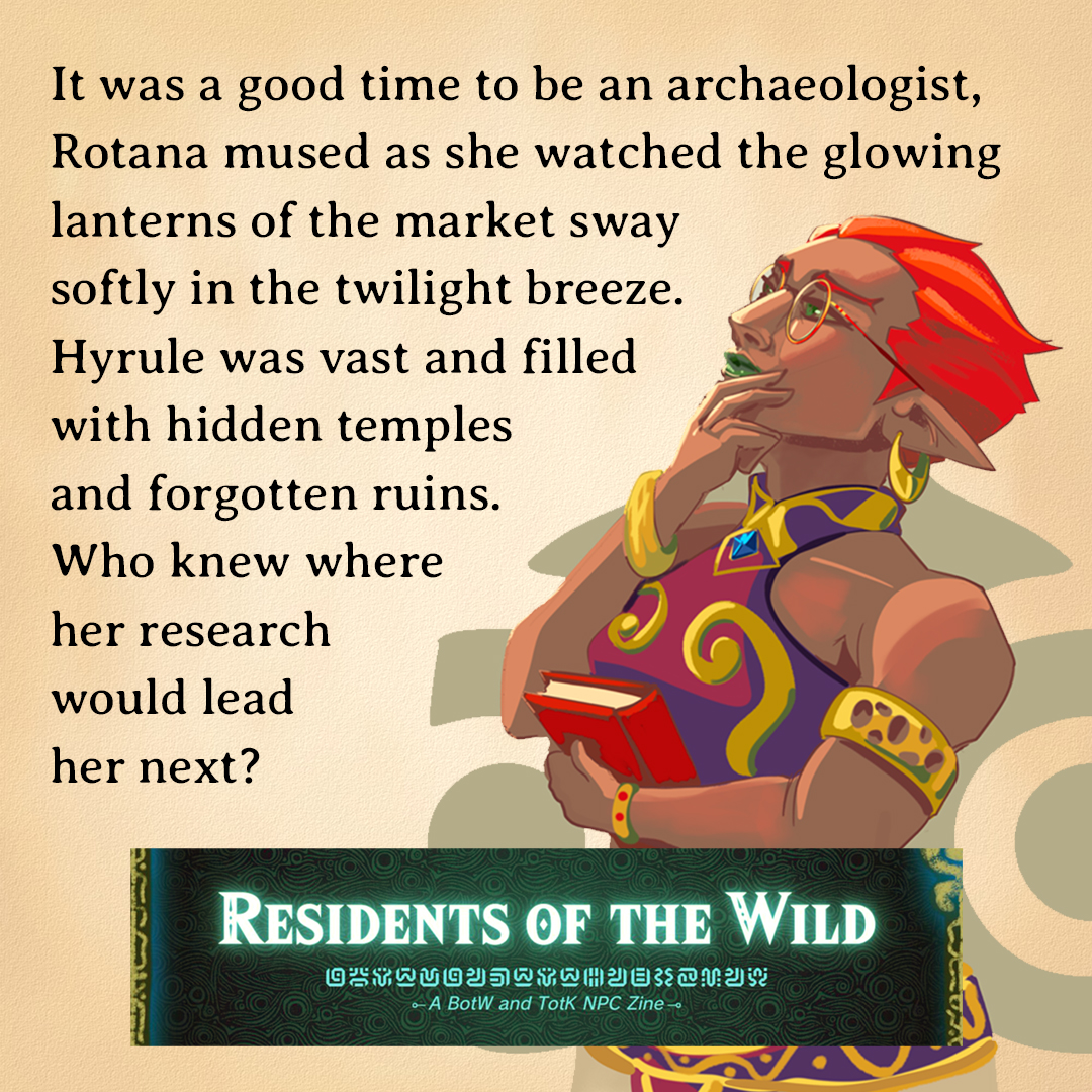 I'm excited to have a story about Rotana, the Gerudo archaeologist, appearing in <a href="/rotwzine/">Residents of the Wild</a>! This gorgeous Zelda fanzine will be available during the <a href="/Zeldathon/">Zeldathon</a> charity event beginning on August 13.
📚 The zine: rotwzine.carrd.co
📚 My story: archiveofourown.org/works/57922744