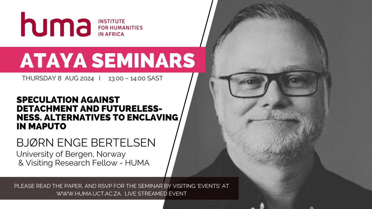Join our #AtayaSeminar this upcoming Thursday with @BjornEBertelsen on | Speculation against detachment and futureless-ness. Alternatives to enclaving in Maputo 

Aug 8 | ⏰ 1PM 
📍 HUMA Seminar Room

Register to join us online: humanities.uct.ac.za/huma/events/bj…