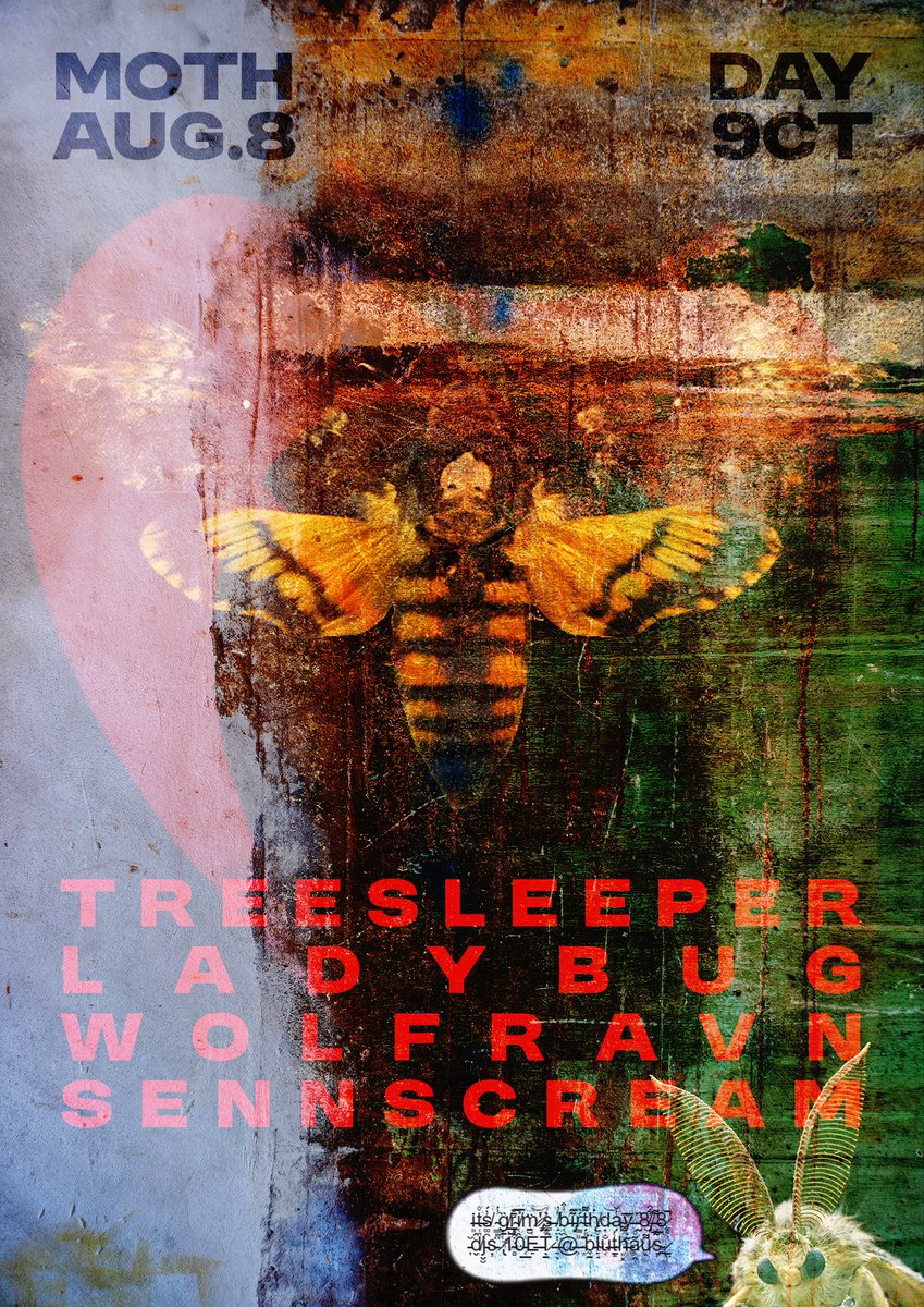 MOTH DAY @ MANSION 
GRIM'S BIRTHDAY!
THURS - 8.8 - 9CT
treesleeper, Ladybug, WolfRavN, Senn Scream
